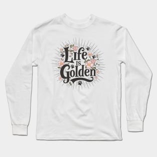 Life is Golden Script Typography Floral Design for Golden Retriever Lovers Long Sleeve T-Shirt
